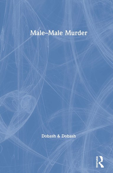 Russell P. Dobash, Rebecca Emerson Dobash - Male–Male Murder, Inbunden