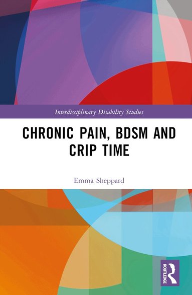 Emma Sheppard - Chronic Pain, BDSM and Crip Time, Inbunden