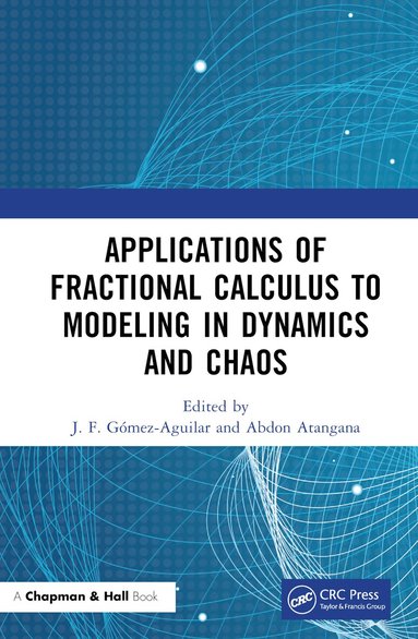 J. F. Gómez-Aguilar, Abdon Atangana - Applications of Fractional Calculus to Modeling in Dynamics and Chaos, Inbunden