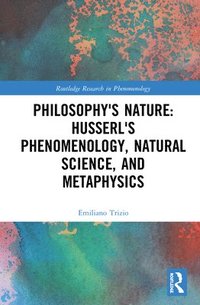 bokomslag Philosophy's Nature: Husserl's Phenomenology, Natural Science, and Metaphysics