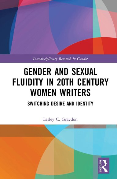Lesley Graydon - Gender and Sexual Fluidity in 20th Century Women Writers, Inbunden