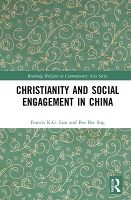 Francis K.G. Lim, Bee Bee Sng, Singapore) K.G. Lim, Francis (Nanyang Technological University, Francis K. G. Lim - Christianity and Social Engagement in China, Inbunden