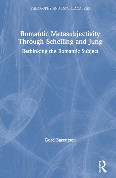 Gord Barentsen - Romantic Metasubjectivity Through Schelling and Jung, Inbunden