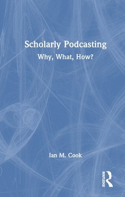 Ian M. Cook - Scholarly Podcasting, Inbunden
