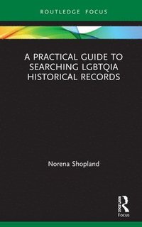 bokomslag A Practical Guide to Searching LGBTQIA Historical Records