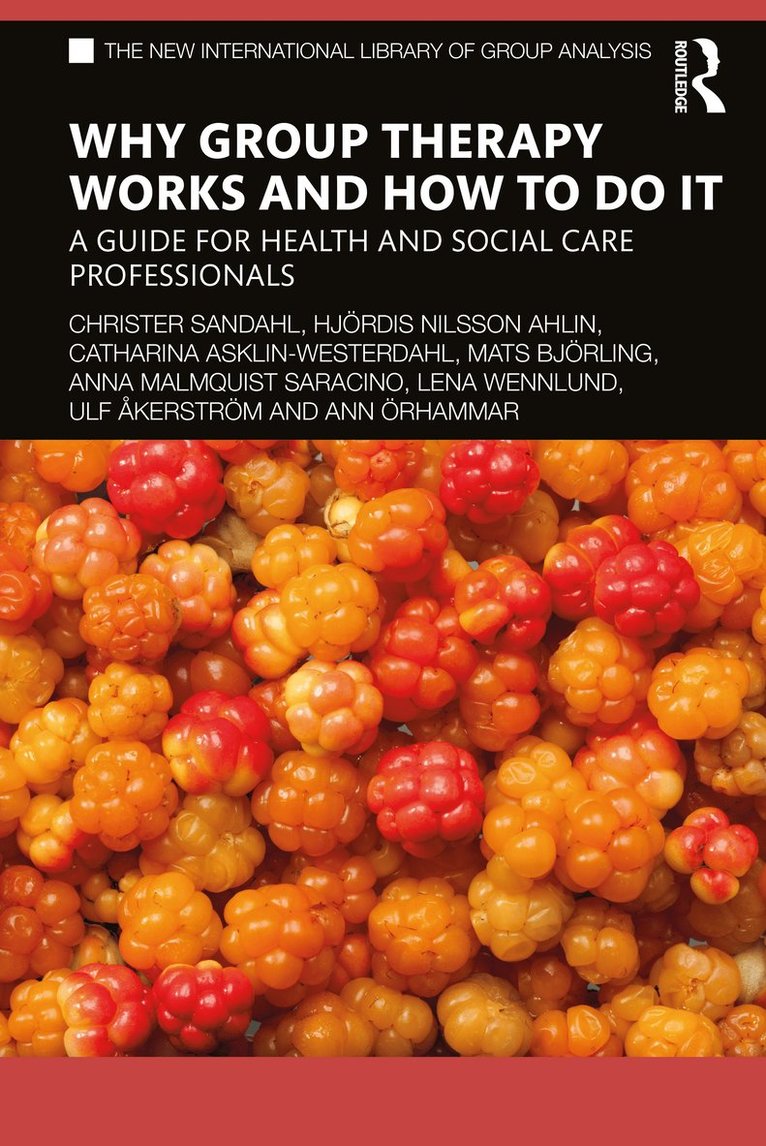 Christer Sandahl, Hjördis Nilsson Ahlin, Catharina Asklin-Westerdahl, Mats Björling, Anna Malmquist Saracino, Lena Wennlund, Ulf Åkerström, Ann Örhammar, Hjordis Nilsson Ahlin, Mats Bjorling, Ulf Akerstrom, Ann Orhammar - Why Group Therapy Works and How to Do It, Häftad