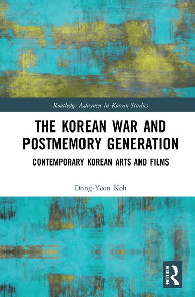 Dong-Yeon Koh - Korean War and Postmemory Generation, Inbunden