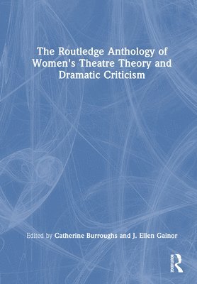 bokomslag The Routledge Anthology of Women's Theatre Theory and Dramatic Criticism