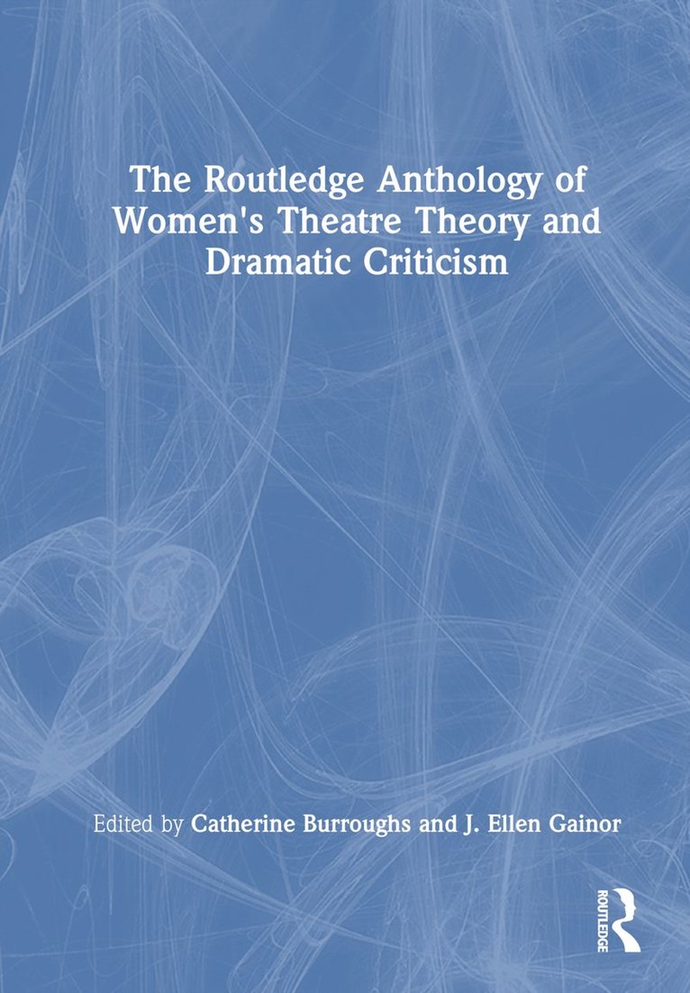 The Routledge Anthology of Women's Theatre Theory and Dramatic Criticism 1