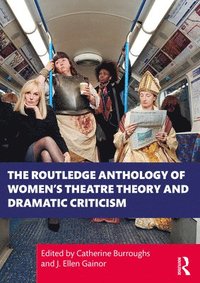 bokomslag The Routledge Anthology of Women's Theatre Theory and Dramatic Criticism
