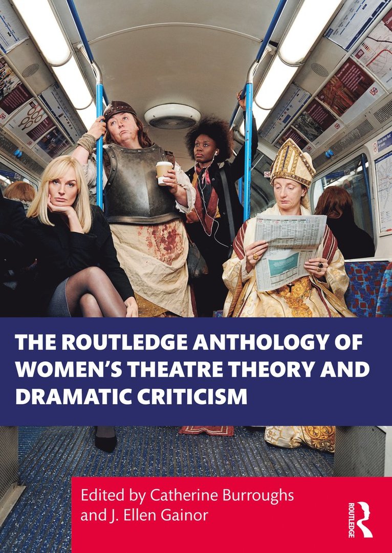 Catherine Burroughs, J. Ellen Gainor - Routledge Anthology of Women's Theatre Theory and Dramatic Criticism, Häftad