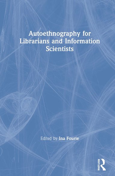 Ina Fourie - Autoethnography for Librarians and Information Scientists, Inbunden