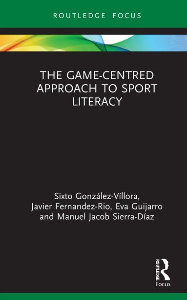 Sixto González-Víllora, Javier Fernandez-Rio, Eva Guijarro, Manuel Jacob Sierra-Díaz - Game-Centred Approach to Sport Literacy, Inbunden
