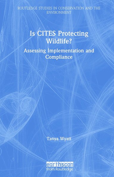 Tanya Wyatt - Is CITES Protecting Wildlife?, Inbunden