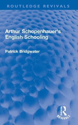 Patrick Bridgwater - Arthur Schopenhauer's English Schooling, Häftad