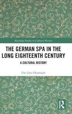 Ute Lotz-Heumann, USA) Lotz-Heumann, Ute (University of Arizona - German Spa in the Long Eighteenth Century, Inbunden