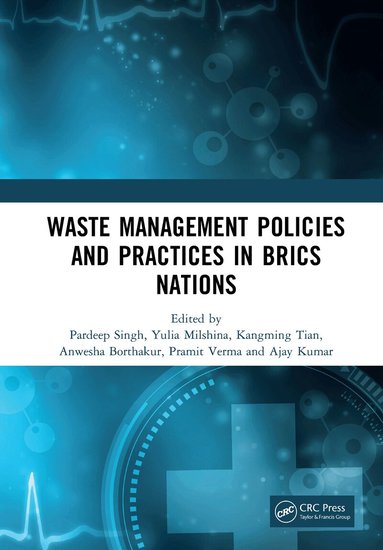 Pardeep Singh, Yulia Milshina, Kangming Tian, Anwesha Borthakur, Pramit Verma, Ajay Kumar - Waste Management Policies and Practices in BRICS Nations, Inbunden