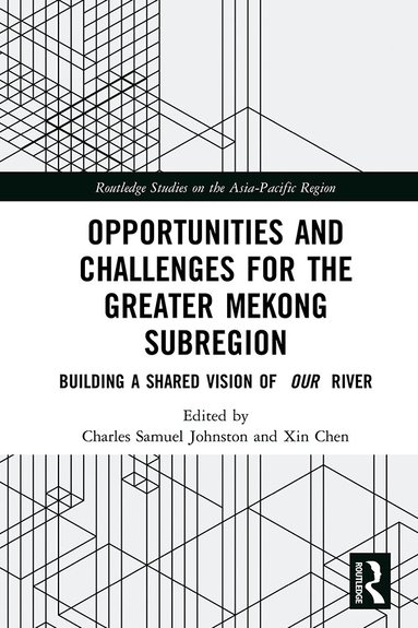 Charles Samuel Johnston, Xin Chen - Opportunities and Challenges for the Greater Mekong Subregion, Inbunden