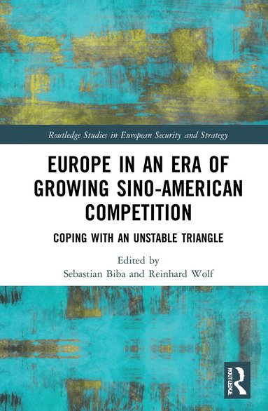Sebastian Biba, Reinhard Wolf - Europe in an Era of Growing Sino-American Competition, Inbunden