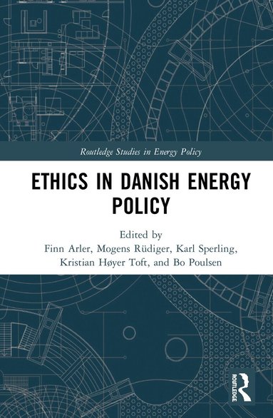 Finn Arler, Mogens Rüdiger, Karl Sperling, Kristian Høyer Toft, Bo Poulsen - Ethics in Danish Energy Policy, Inbunden