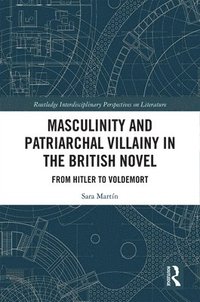bokomslag Masculinity and Patriarchal Villainy in the British Novel