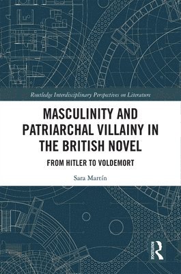 Masculinity and Patriarchal Villainy in the British Novel 1