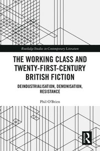 bokomslag The Working Class and Twenty-First-Century British Fiction