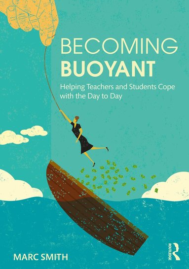 Marc Smith - Becoming Buoyant: Helping Teachers and Students Cope with the Day to Day, Häftad