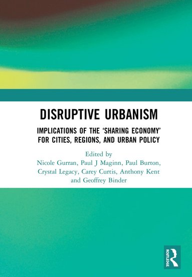 Nicole Gurran, Paul J Maginn, Paul Burton, Crystal Legacy, Carey Curtis, Anthony Kent, Geoffrey Binder - Disruptive Urbanism, Inbunden