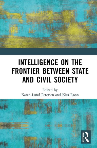Karen Lund Petersen, Kira Rønn - Intelligence on the Frontier Between State and Civil Society, Inbunden