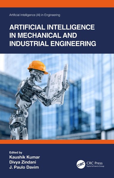 Kaushik Kumar, Divya Zindani, J. Paulo Davim - Artificial Intelligence in Mechanical and Industrial Engineering, Inbunden