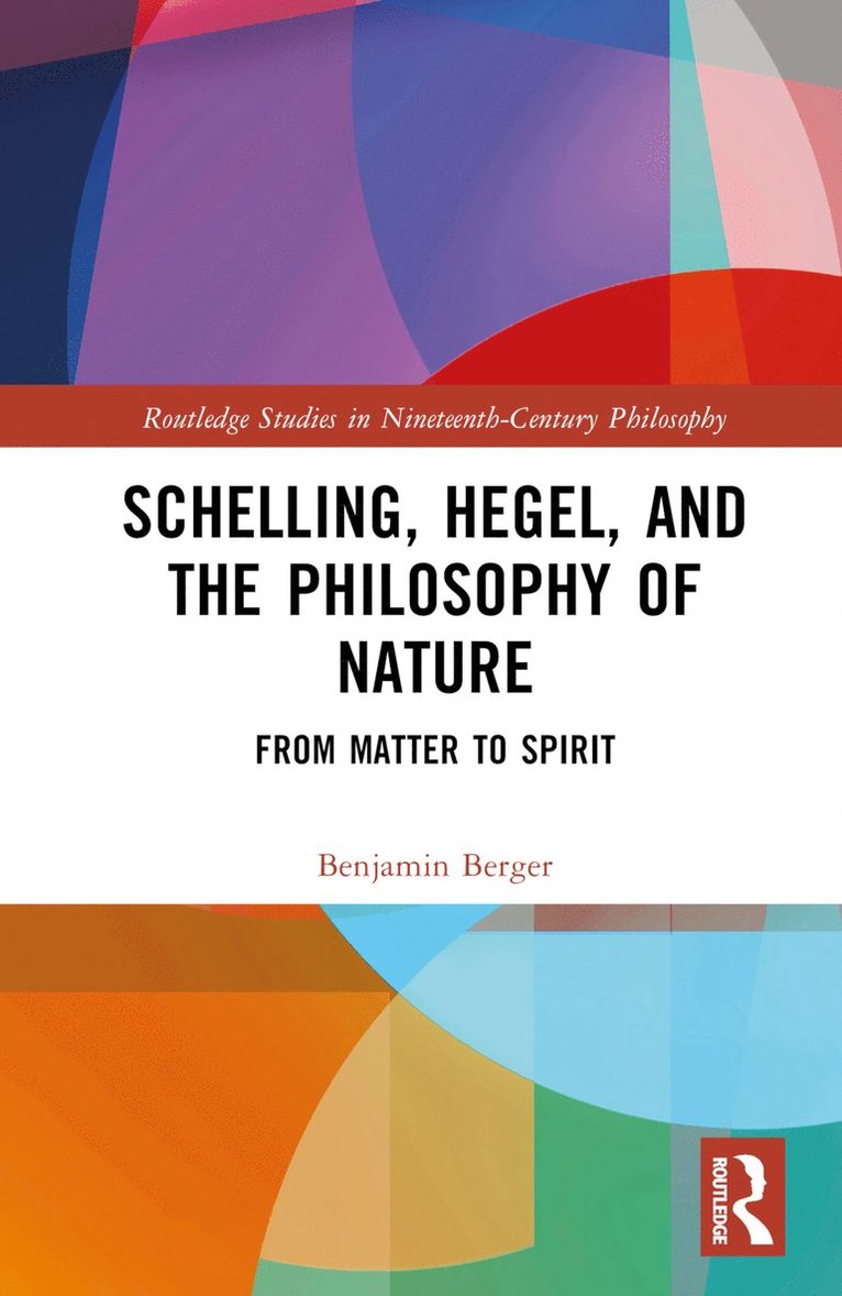 Benjamin Berger, USA) Berger, Benjamin (Trinity College - Schelling, Hegel, and the Philosophy of Nature, Inbunden