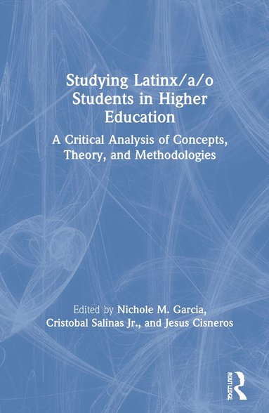 Nichole M. Garcia, Cristobal Salinas Jr, Jesus Cisneros - Studying Latinx/a/o Students in Higher Education, Inbunden