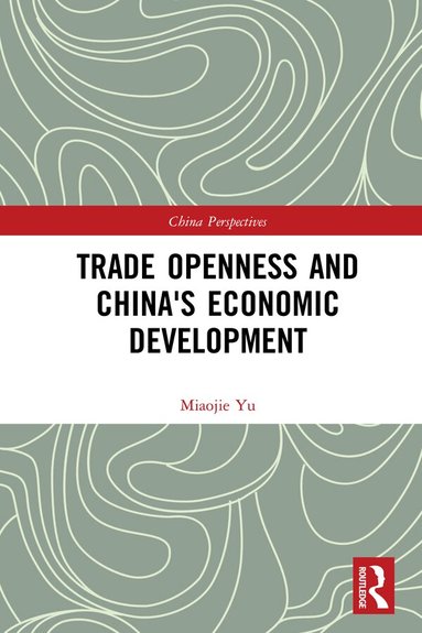 Miaojie Yu - Trade Openness and China's Economic Development, Inbunden