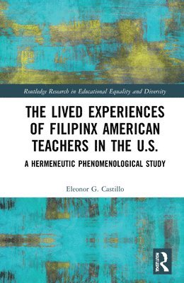 Eleonor G. Castillo, Eleonor G Castillo - Lived Experiences of Filipinx American Teachers in the U.S., Inbunden