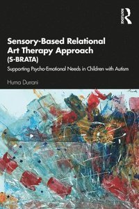 bokomslag Sensory-Based Relational Art Therapy Approach (S-BRATA)