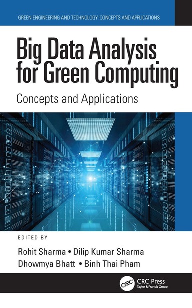 Rohit Sharma, Dilip Kumar Sharma, Dhowmya Bhatt, Binh Thai Pham - Big Data Analysis for Green Computing, Inbunden