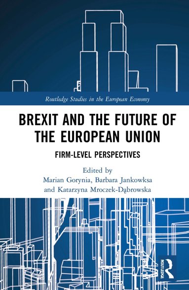 Marian Gorynia, Barbara Jankowska, Katarzyna Mroczek-Dąbrowska - Brexit and the Future of the European Union, Inbunden