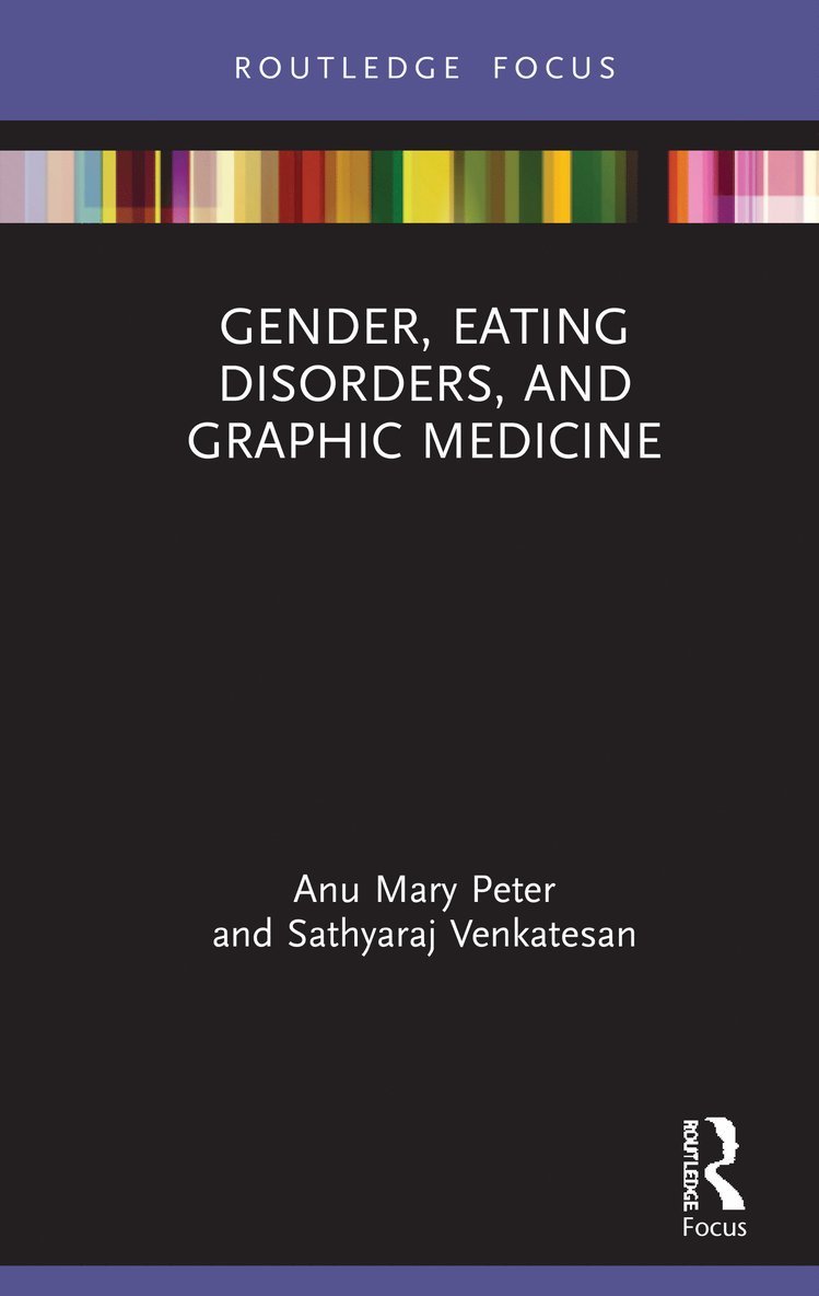 Anu Mary Peter, Sathyaraj Venkatesan, India) Venkatesan, Sathyaraj (National Institute of Technology, Trichy - Gender, Eating Disorders, and Graphic Medicine, Inbunden