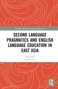 bokomslag Second Language Pragmatics and English Language Education in East Asia