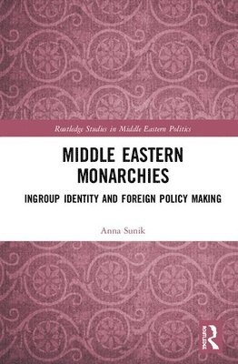 Anna Sunik - Middle Eastern Monarchies, Inbunden
