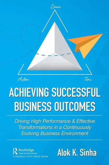 Alok Sinha - Achieving Successful Business Outcomes, Inbunden