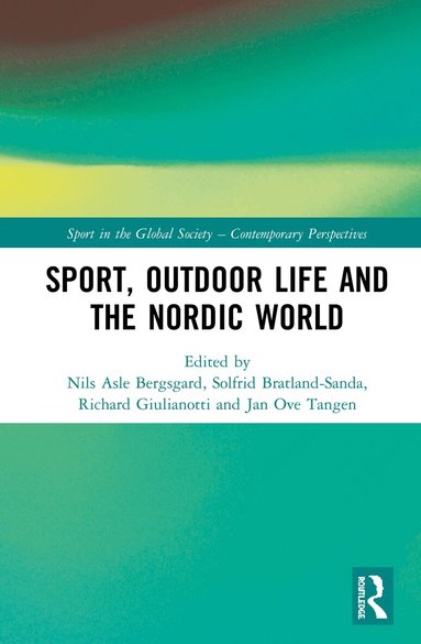 Nils Asle Bergsgard, Solfrid Bratland-Sanda, Richard Giulianotti, Jan Ove Tangen - Sport, Outdoor Life and the Nordic World, Inbunden