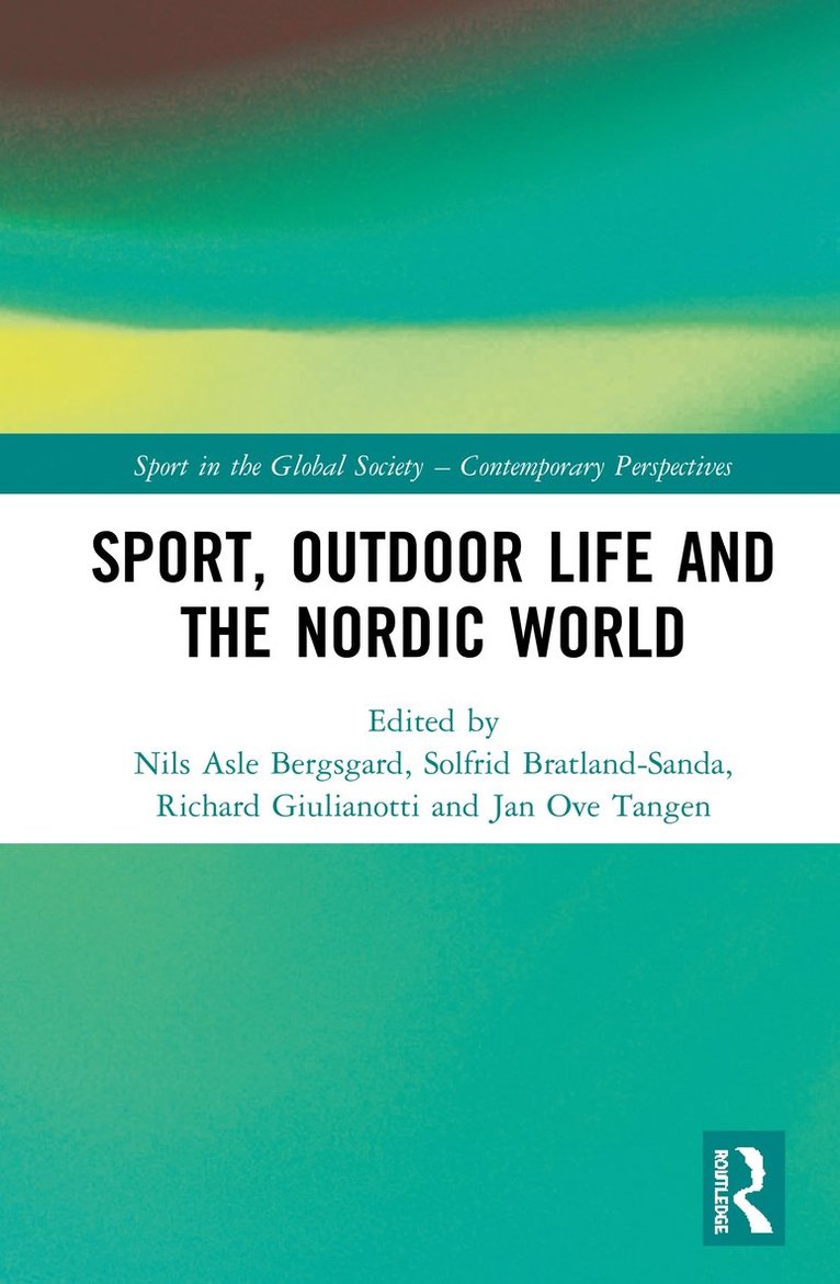 Nils Asle Bergsgard, Solfrid Bratland-Sanda, Richard Giulianotti, Jan Ove Tangen - Sport, Outdoor Life and the Nordic World, Inbunden