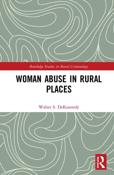 Walter S. DeKeseredy - Woman Abuse in Rural Places, Inbunden