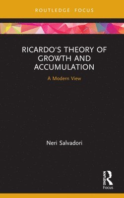Neri Salvadori, Italy) Salvadori, Neri (Department of Economics, University of Pisa and Accademia Nazionale dei Lincei, Pisa - Ricardo's Theory of Growth and Accumulation, Inbunden