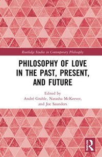 bokomslag Philosophy of Love in the Past, Present, and Future