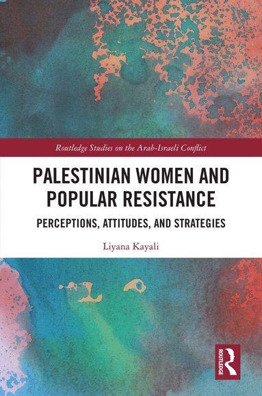 Liyana Kayali - Palestinian Women and Popular Resistance, Inbunden