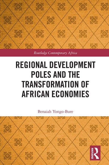 Benaiah Yongo-Bure - Regional Development Poles and the Transformation of African Economies, Inbunden