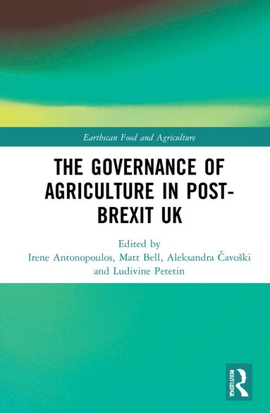 Irene Antonopoulos, Matt Bell, Aleksandra Čavoški, Ludivine Petetin - Governance of Agriculture in Post-Brexit UK, Inbunden
